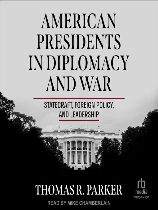 Title details for American Presidents in Diplomacy and War by Thomas R. Parker - Available